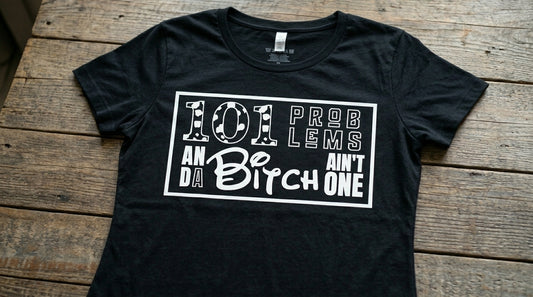 101 Problems And A Bitch Ain’t One Tee